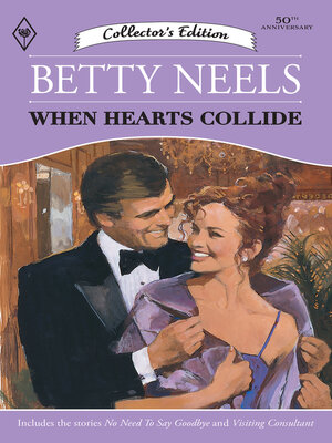 cover image of When Hearts Collide/No Need to Say Goodbye/Visiting Consultant